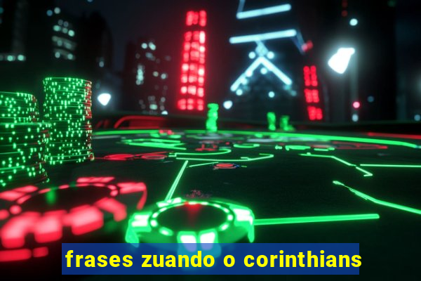 frases zuando o corinthians