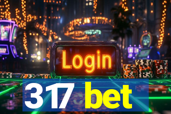 317 bet