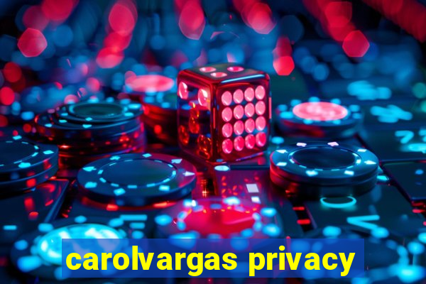 carolvargas privacy