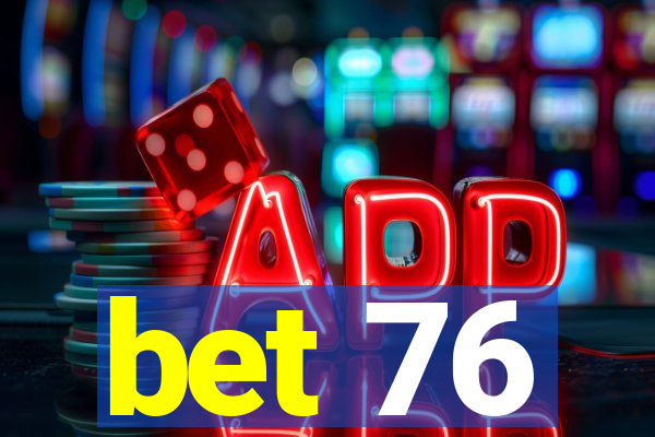 bet 76