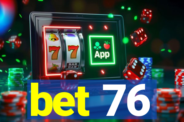 bet 76