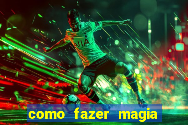 como fazer magia de fogo na vida real