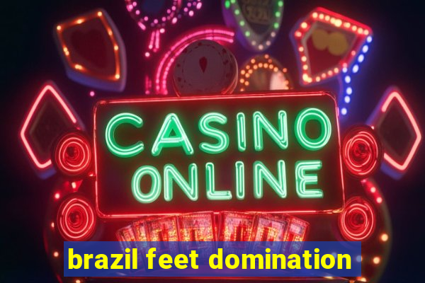 brazil feet domination