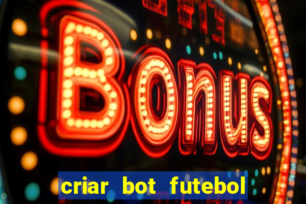 criar bot futebol virtual bet365