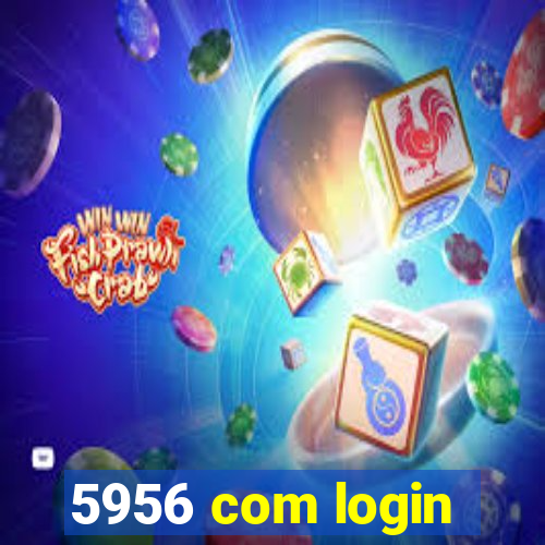 5956 com login