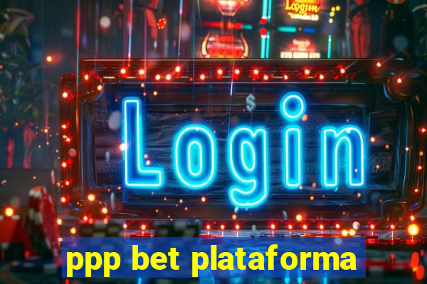 ppp bet plataforma