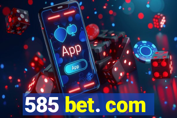 585 bet. com