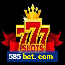 585 bet. com