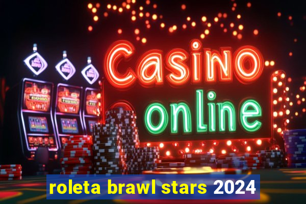 roleta brawl stars 2024