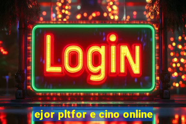 ejor pltfor e cino online