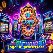 jogo a professora escola legal