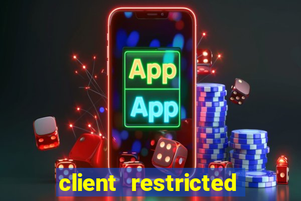 client restricted for action withdraw