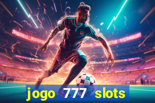 jogo 777 slots paga mesmo