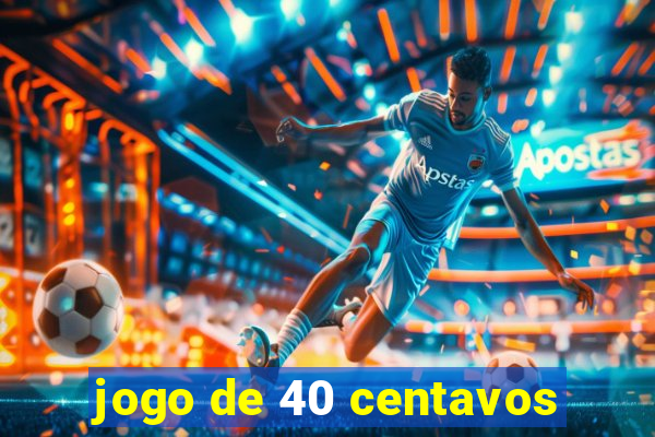 jogo de 40 centavos