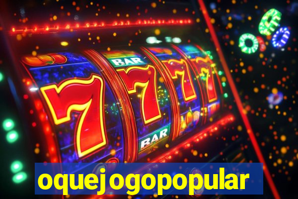 oquejogopopular