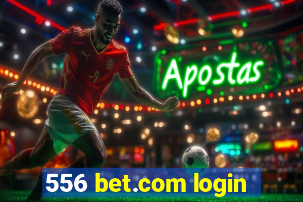 556 bet.com login