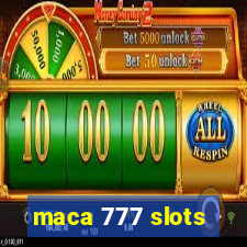 maca 777 slots