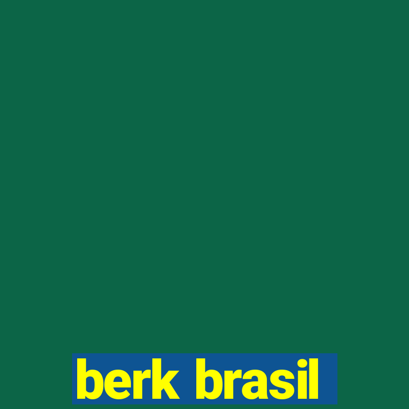 berk brasil