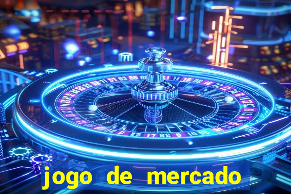 jogo de mercado dinheiro infinito