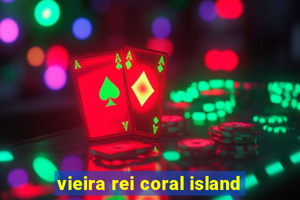 vieira rei coral island