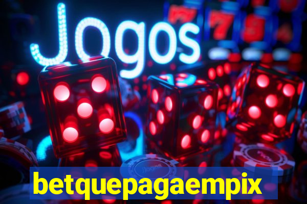 betquepagaempix