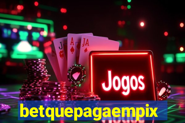 betquepagaempix