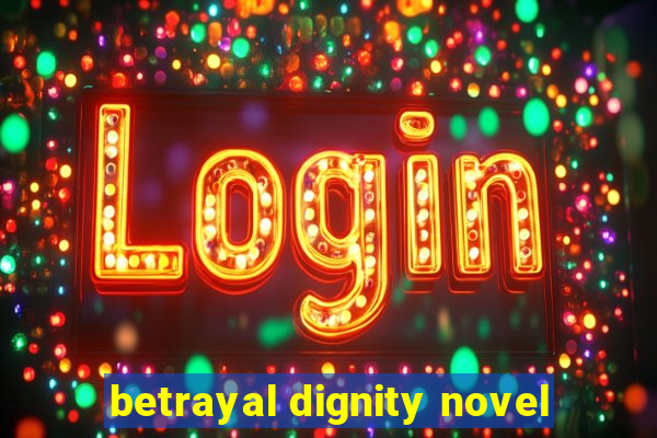 betrayal dignity novel