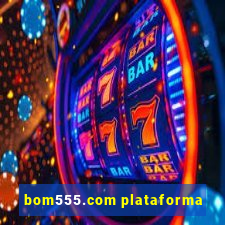 bom555.com plataforma