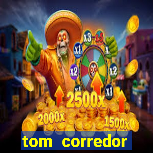 tom corredor dinheiro infinito