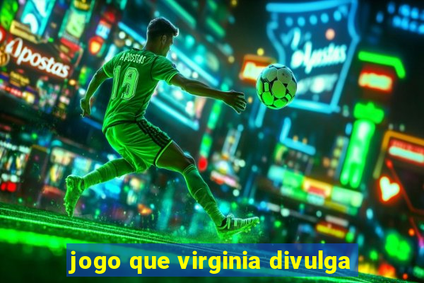 jogo que virginia divulga