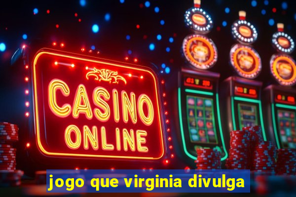 jogo que virginia divulga