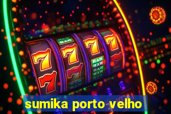 sumika porto velho