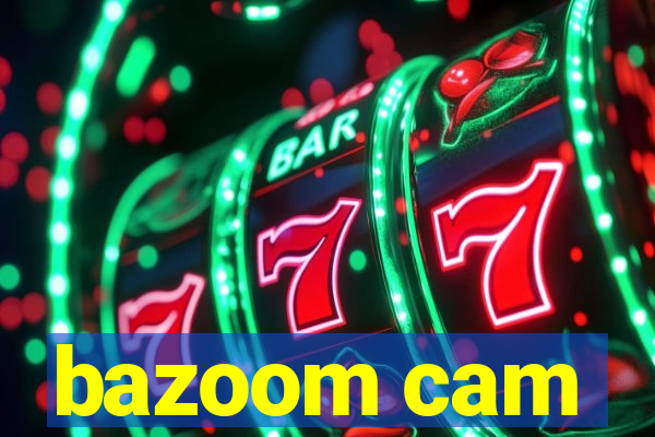 bazoom cam