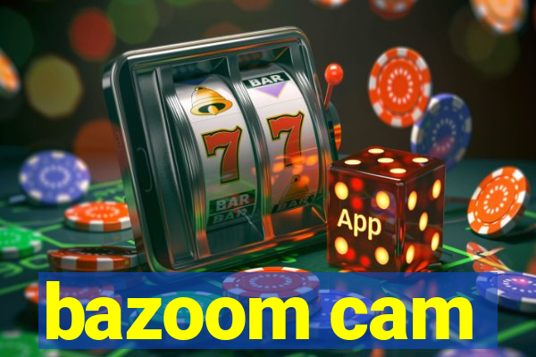 bazoom cam