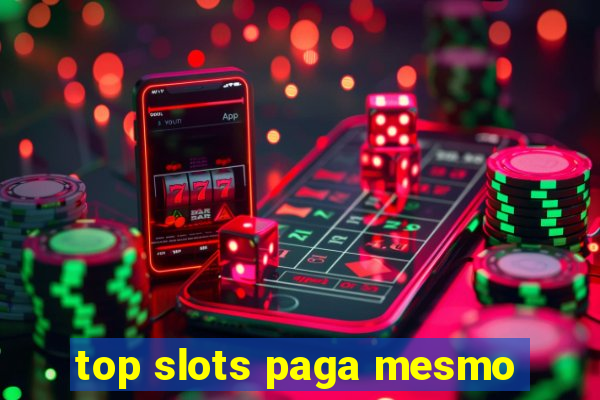 top slots paga mesmo