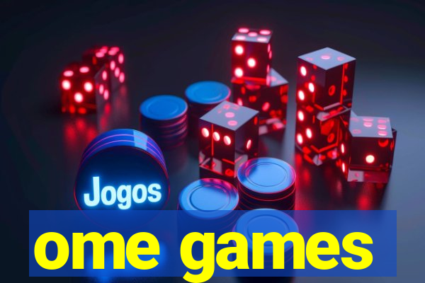 ome games