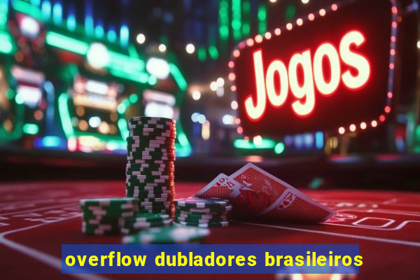 overflow dubladores brasileiros