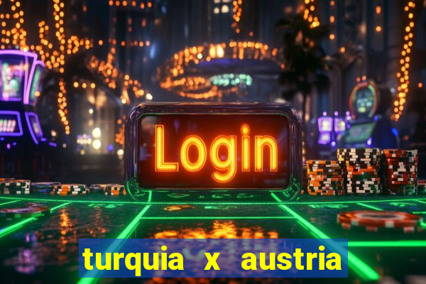 turquia x austria onde assistir