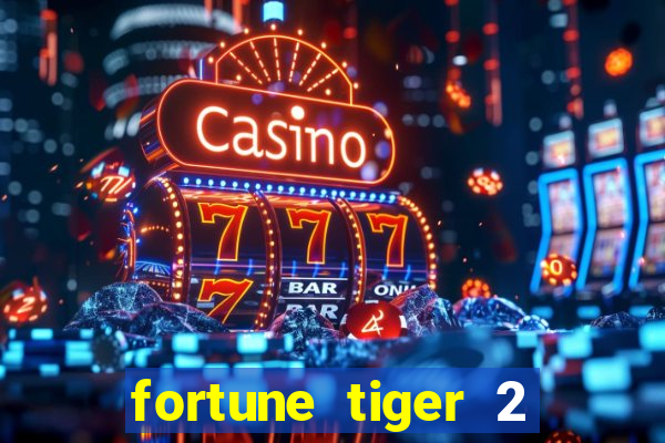 fortune tiger 2 revenge plataforma