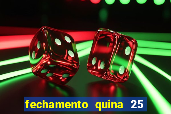 fechamento quina 25 garante quadra com