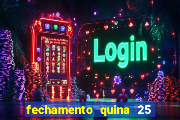 fechamento quina 25 garante quadra com