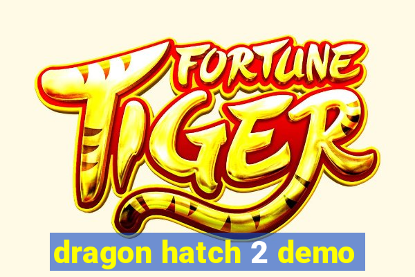 dragon hatch 2 demo