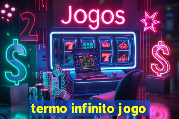 termo infinito jogo