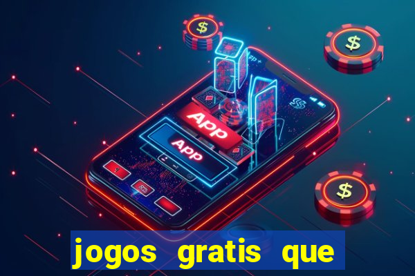 jogos gratis que realmente ganha dinheiro