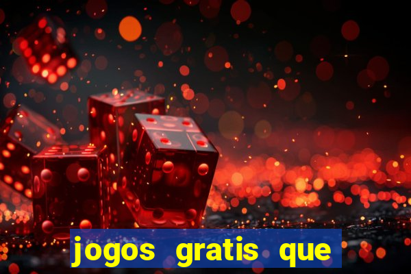 jogos gratis que realmente ganha dinheiro