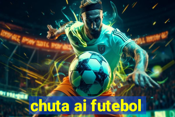 chuta ai futebol