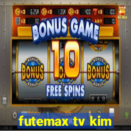 futemax tv kim