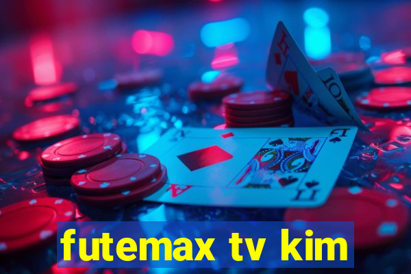 futemax tv kim