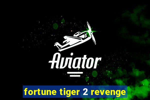 fortune tiger 2 revenge