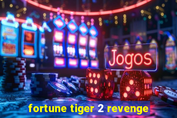 fortune tiger 2 revenge